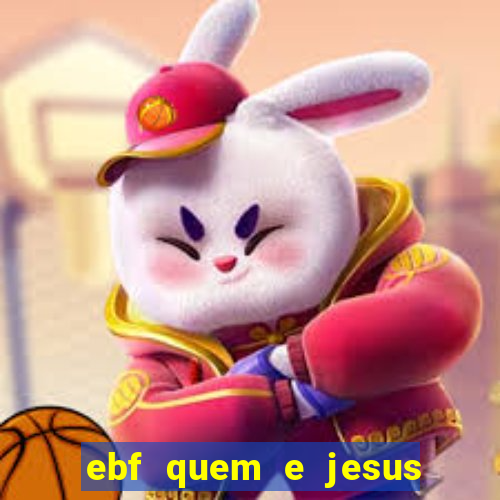 ebf quem e jesus ebf jesus meu super heroi